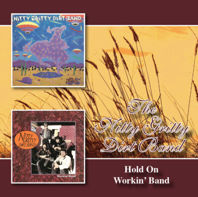 NITTY GRITTY DIRT BAND - HOLD ON/WORKIN' BAND - CD NEU VERSIEGELT 2015 BGO
