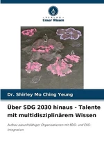 ber SDG 2030 hinaus - Talente mit multidisziplinrem Wissen by Dr Shirley Mo Chin
