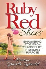 Ruby Red Shoes - Empowering Stories on Relationships, Intuition & Purpose by Kri
