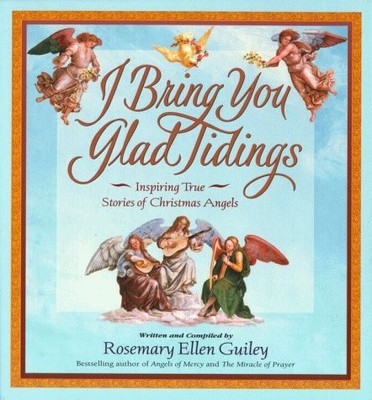 I Bring You Glad Tidings: Inspiring True Stories of Christmas Angels