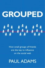 Grouped: How Small Groups of Friends are the Key to Influence on the Social Web 