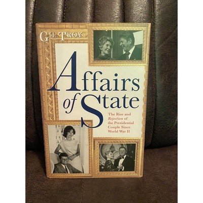 Affairs of State by Gil Troy, Hardcover. The Rise And Rejection Of The Pres   