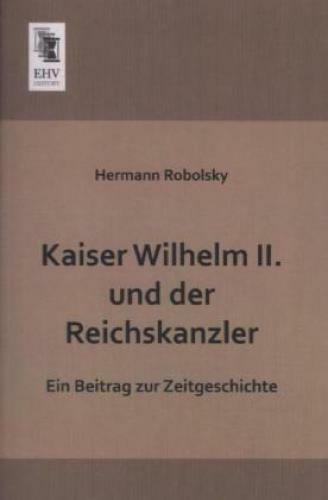 Thumbnail - Kaiser Wilhelm Ii. Und Der Reichskanzler Ein Beitrag Zur