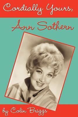 Cordially Yours, Ann Sothern by Colin Briggs (2006, Trade Paperback)