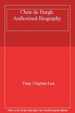 Chris de Burgh: Authorized Biography By Tony Clayton-Lea