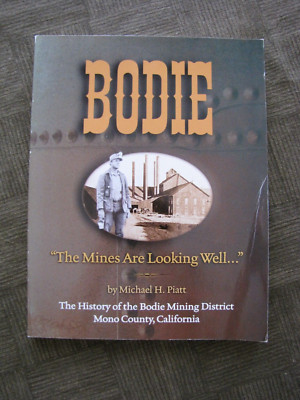 BODIE ''The Mines Are Looking Well'' by Michael H. Piatt The History Of - PB  2003