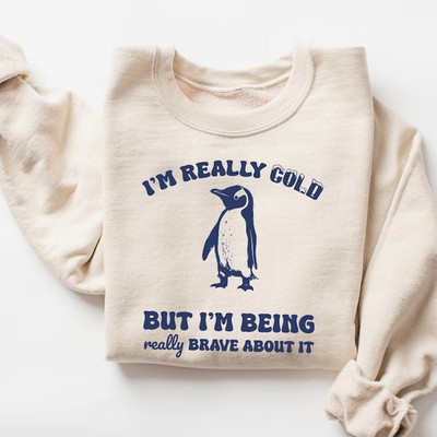 Im Really Cold But Im Being Really Brave Sweatshirt