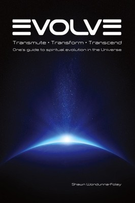 Evolve: Transmute - Transform - Transcend: One's guide to spiritual evolution