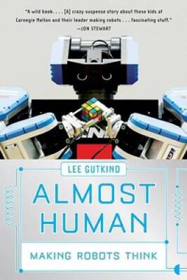 Almost Human: Making Robots Think - Paperback By Gutkind, Lee - GOOD