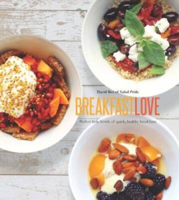 Breakfast Love: Perfect Little Bowls of Quick, Healthy Breakfasts - VERY GOOD