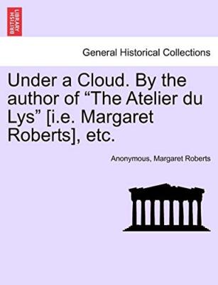 Anonymous - Under a Cloud. By the author of The Atelier du Lys i.e. - T555z