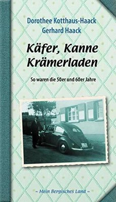 Käfer, Kanne, Krämerladen: So waren die 50er und 60er Buch Bergischer Verlag