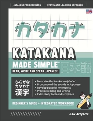 Learning Katakana - Beginner's Guide and Integrated Workbook Learn how to Read,