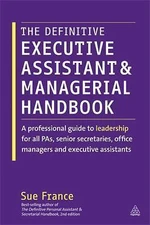 The Definitive Executive Assistant and Managerial Handbook: A Professional Guide