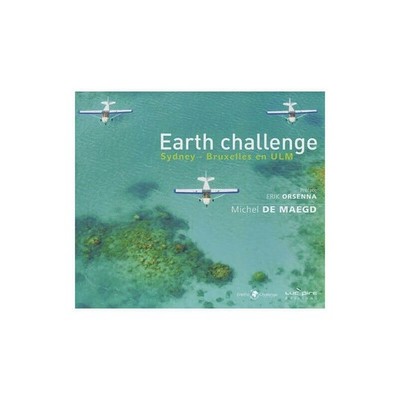 Earth Challenge Sydney-Bruxelles Im ULM. Michel De Maegd - Editions Luc Pire