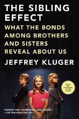 THE SIBLING EFFECT: WHAT THE BONDS AMONG BROTHERS AND By Jeffrey Kluger **NEW**