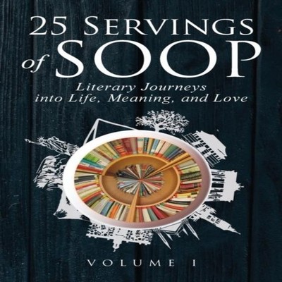 25 Servings of SOOP Literary Journeys into Life Meaning and Love
