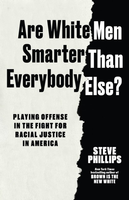 Are White Men Smarter Than Everyone Else? by Steve Phillips (Hardback Book)