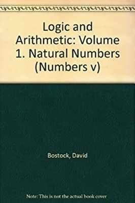 Logic and Arithmetic Vol. I Hardcover David Bostock