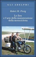 Lo Zen E L'arte Della Manutenzione Della Motocicletta, Robert M. Pirsig