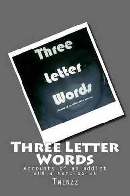Three Letter Words: Accounts of an addict and a narcissist by Twinzz (English) P