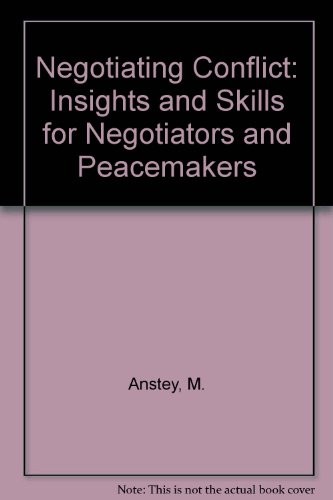 Negotiating Conflict: Insights and Skills for Negotiators and Pe