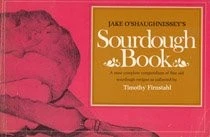 JAKE O'SHAUGHNESSEY'S SOURDOUGH BREAD BOOK: A MOST By Timothy Firnstahl