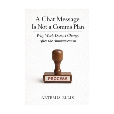 A Chat Message Is Not a Comms Plan: Why Work Doesn't Change After the Announc...