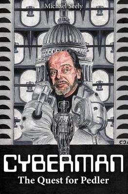 Cybermen - The Quest for Pedler: The Biography of Kit Pedler by Michael Seely Ha