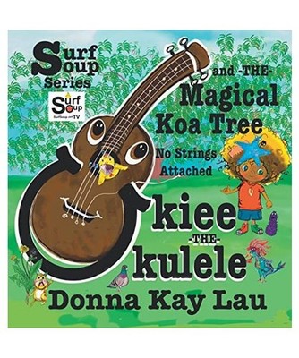 Ukiee -THE- Ukulele: The Magical Koa Tree No Strings Attached: The Magical Koa T