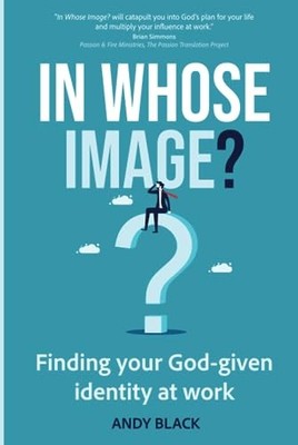 In Whose Image?: Finding your God-given i... by Black, Andy Paperback / softback