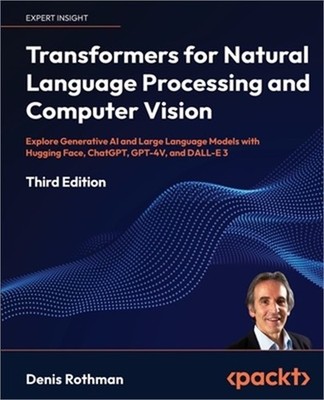 Transformers for Natural Language Processing and Computer Vision - Third Edition