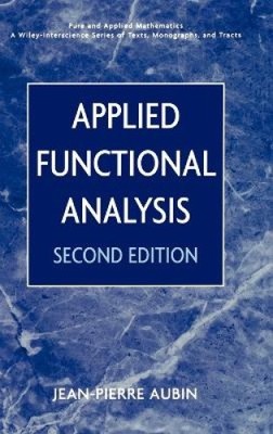 Applied Functional Analysis (Pure and Applied Mathematics: A Wiley Series of