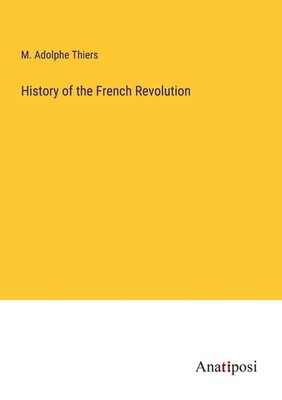 M. Adolphe Thiers | History of the French Revolution | Taschenbuch | Englisch