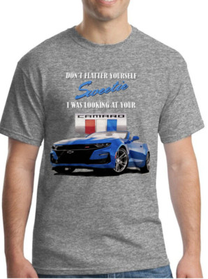 Chevy - Don't Flatter yourself, I'm looking at your Camaro - 100% Cotton T-shirt