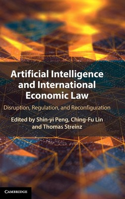 Artificial Intelligence and International Economic Law: Disruption, Regulatio...