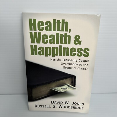 Health, Wealth and Happiness : Has the Prosperity Gospel Overshadowed the Gospel