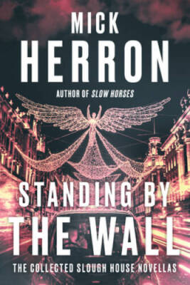 Standing by the Wall: The Collected Slough House Novellas - VERY GOOD