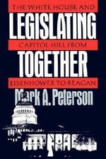 Legislating Together: The White House and Capitol Hill from Eisenhower to Reaga