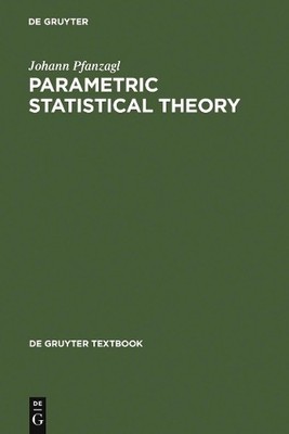 Johann Pfanzagl Parametric Statistical Theory (Hardback) De Gruyter Textbook