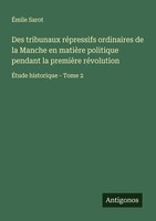 Des Tribunaux RéPressifs Ordinaires De La Manche En MatièRe Politique Pendant La