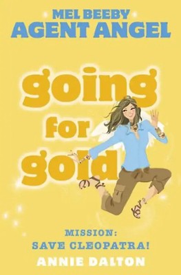 Going for Gold: Mission: Save Cleopatra! (Mel Beeby Agent Angel) - Dalton, Annie