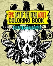 Epic Day Of The Dead Adult Coloring Book: Volume 1 Epic Halloween Coloring B-,