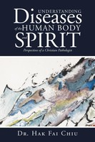 Hak Fai Chiu | Understanding Diseases Of The Human Body And Spirit | Taschenbuch