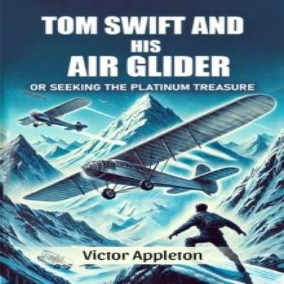 Tom Swift And His Air Glider Or Seeking the Platinum Treasure Vic