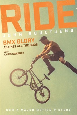 Ride: BMX Glory, Against All the Odds, the John Buultjens Story by John Buultjen
