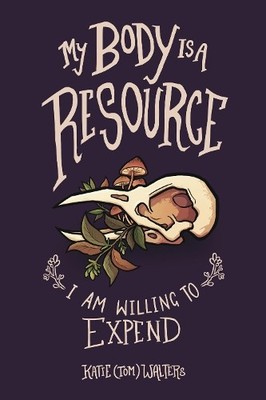 Katie (Tom) Walters My Body is a Resource I Am Willing to Expend (Taschenbuch)