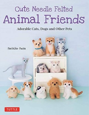 Cute Needle Felted Animal Friends: Adorable Cats,  by Sachiko Susa PAPERBACK