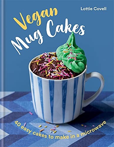 Vegan Mug Cakes: 40 Easy Cakes to Make in a Microwave - Covell, Lottie