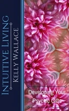 Intuitive Living - Developing Your Psychic Gifts, Wallace 9781979558990 New-,